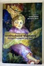Motherhood Memoirs: Mothers Creating/Writing Lives  Justine Dymond