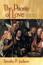 The Priority of Love  Christian Charity and by Timothy P. Jackson PAPERBACK