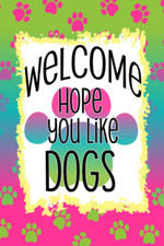 Welcome Hope You Like Dogs Garden Flag