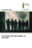 Sauvons Notre MèRe, La Patrie! Ange Fabrice Dibi Taschenbuch FranzöSisch 2022