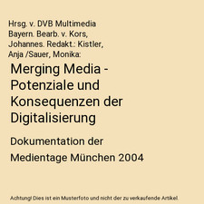Merging Media - Potenziale und Konsequenzen der Digitalisierung: Dokumentation d