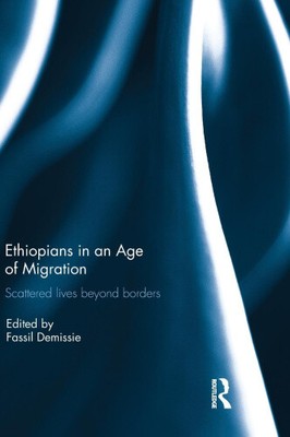Ethiopians in an Age of Migration: Scattered lives beyond borders [Hardback]