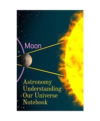 Astronomy Understanding Our Universe Notebook: Test Prep For Beginners Of Astrop