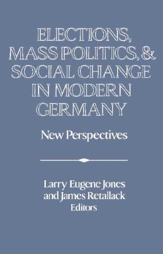 Elections Mass Politics Social Change Modern Germany New Persp… 9780521418461 LN