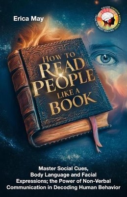How to Read People Like a Book: Master Social Cues, Body Language and Facial Exp