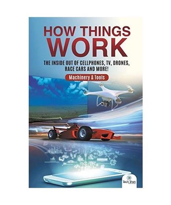 How Things Work: The Inside Out of Cellphones, TV, Drones, Race Cars and More! |