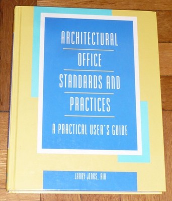 Architectural Office Standards and Practices: A Practical Users Guide