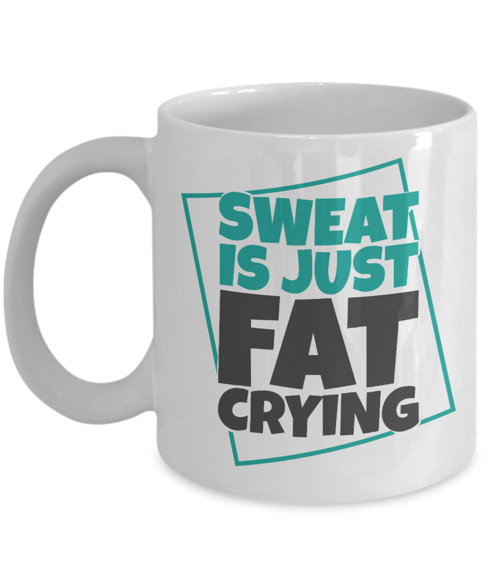 Funny Sweat Is Just Fat Crying Coffee & Tea Mug