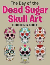 The Day Of The Dead Sugar Skull Art Coloring Book