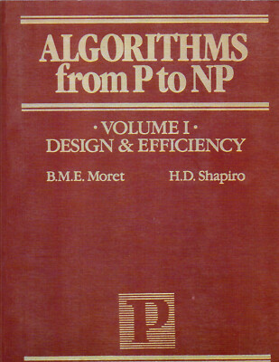 ALGORITHMS FROM P TO NP, VOL. I: DESIGN AND EFFICIENCY By BME Moret - Paperback
