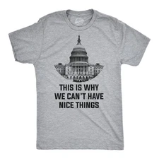 This Is Why We Can't Have Nice Things T Shirt Funny Anti Capitol Political Tee
