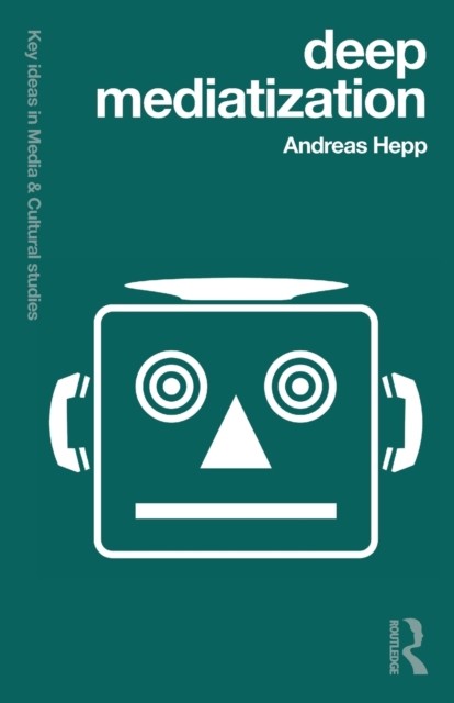 Deep Mediatization by Andreas Hepp (Paperback Book)