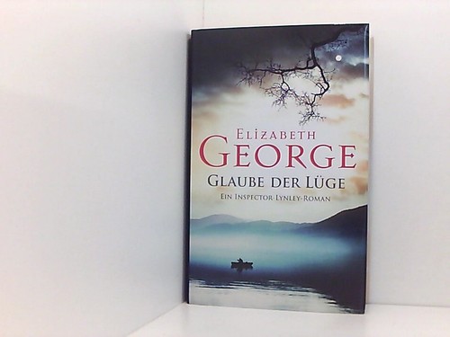 Glaube der Lüge Ein Inspector-Lynley-Roman George, Elizabeth: