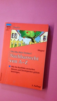 202252 Hans-Albert Wegner ALLES KLAR, LIEBER NACHBAR? Nachbarrecht von A - Z