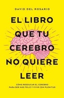 Libro Que Tu Cerebro No Quiere Leer, El -V2* David Del Rosario
