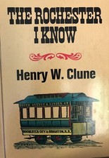 The Rochester I Know by author Henry W. Clune. SIGNED HC/DJ, first edition, 1972