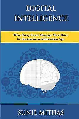 Digital Intelligence: What Every Smart Manager Must Have for Success in an Info
