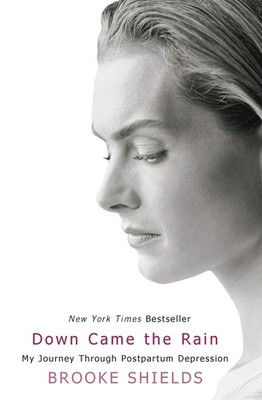 Down Came the Rain: My Journey Through Postpartum Depression - Shields, Broo...