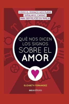 Qu Nos Dicen Los Signos Sobre El Amor: c?mo el zod?aco nos puede se?alar el cami