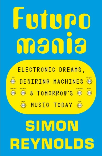 Futuromania by Simon Reynolds (Paperback Book)
