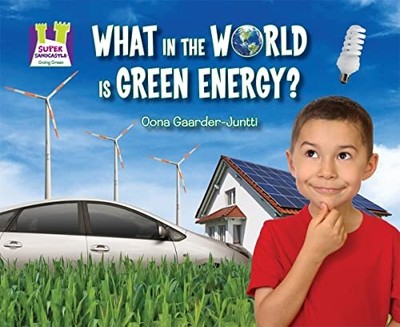What in the World Is Green Energy? (Going Green) by Gaarder-Juntti, Oona