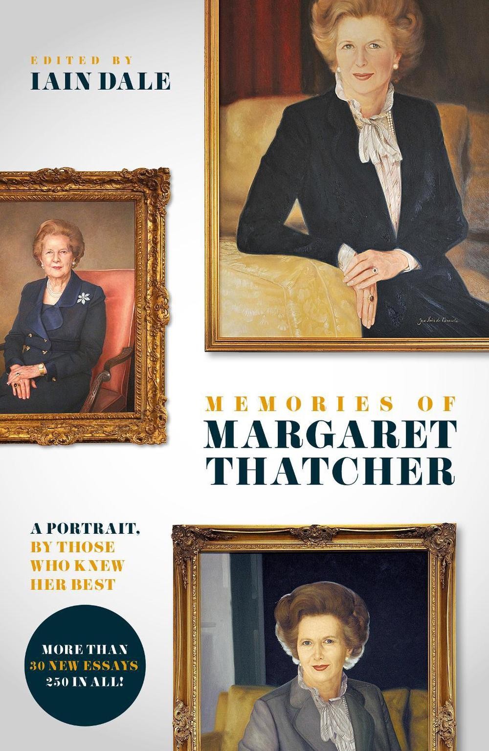 Memories of Margaret Thatcher: A portrait, by those who knew her best by Iain Da