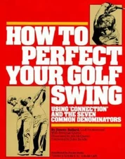 How to Perfect Your Golf Swing: Using Connection and the Seven Common Denominato