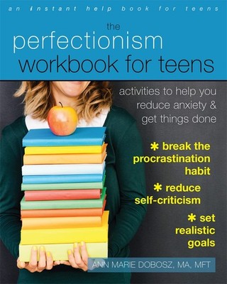 The Perfectionism Workbook for Teens: Activities to Help You Reduce Anxiety ...