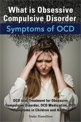 What Is Obsessive Compulsive Disorder. Symptoms of Ocd. Ocd Test, Treatment for