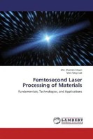 Md. Shamim Ahsan (U. A.) | Femtosecond Laser Processing Of Materials | Buch