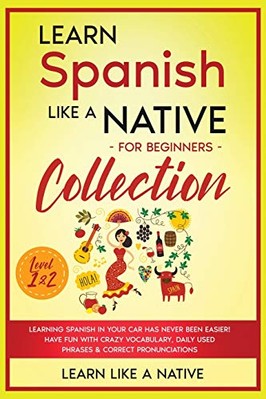 Learn Spanish Like a Native for Beginners Collection - Level 1 & 2: Learning ...