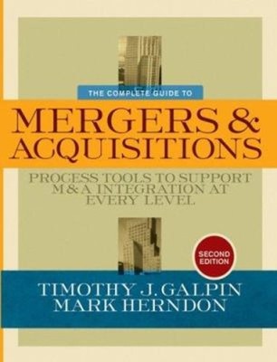 The Complete Guide to Mergers and Acquisitions : Process Tools to