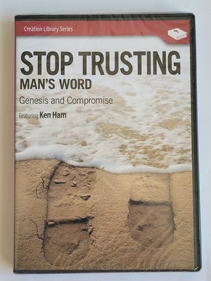 STOP TRUSTING MAN'S WORD  GENESIS AND cOMPROMISE! Ken Ham! NEW