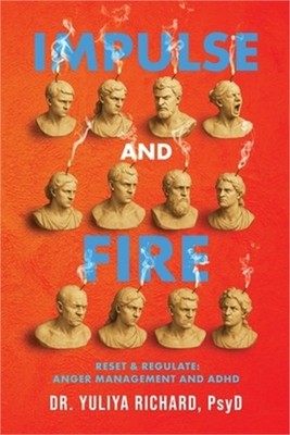 Impulse and Fire: Master Emotional Regulation: A Holistic ADHD Recovery Guide wi