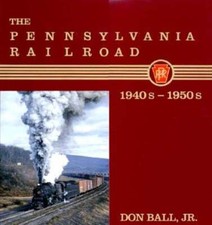 The Pennsylvania Railroad: 1940s-1950s by Don Ball: New