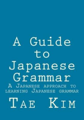A Guide to Japanese Grammar: Japanese Approach to Learning Japanese PB 2015