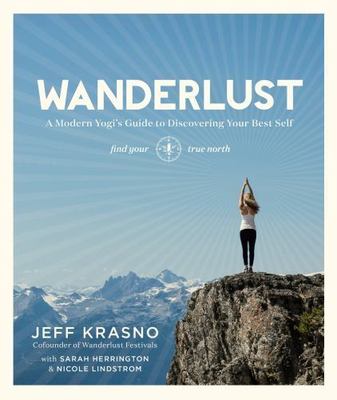 Wanderlust : A Modern Yogi's Guide to Discovering Your Best Self by Jeff...