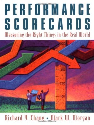 Performance Scorecards: Measuring the Right Things in the Real W