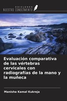 Manisha Kamal Kukreja | EvaluacióN Comparativa De Las VéRtebras Cervicales...