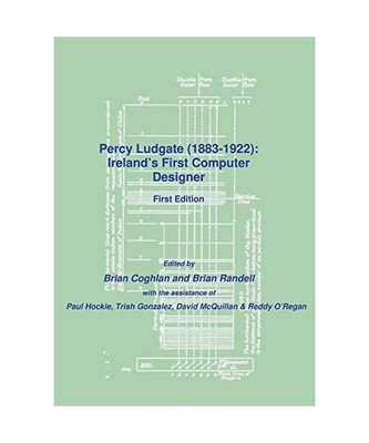 Percy Ludgate (1883-1922): Ireland's First Computer Designer, Brian Coghlan, Bri