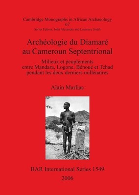 Archologie du Diamar au Cameroun Septentrional: Milieux et peuplements entre Man