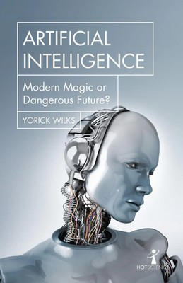 Artificial Intelligence | Modern Magic or Dangerous Future? | Yorick Wilks