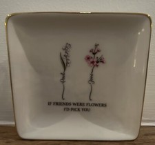 ?If Friends We?re Flowers I?d Pick You Ceramic Jewellery Trinket Dish