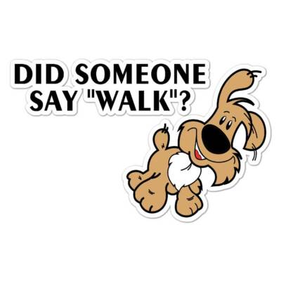 Did Someone Say Walk? Dog, Vinyl Decal Sticker, Indoor Outdoor, 3 Sizes, #8262
