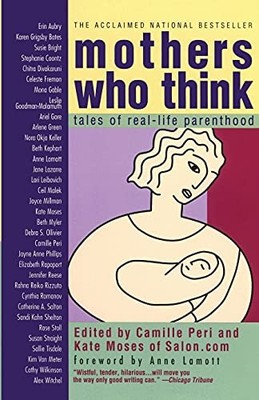 Mothers Who Think: Tales Of Real-life Parenthood By Camille Peri