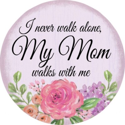 I NEVER WALK ALONE, MY MOM WALKS WITH ME SUNCATCHER NEW 2023