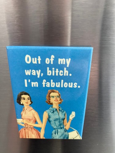 Out of my Way B*tch I'm Fabulous Explicit Funny Humor Ephemera Magnet Fun Gift - Picture 3 of 3