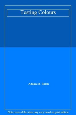 Testing Colours,Adrian M. Balch