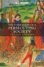 The Formation of a Persecuting Society: Authority and... - Moore, Robert I.