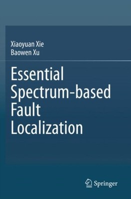 Essential Spectrum-based Fault Localization by Xiaoyuan Xie PAPERBACK